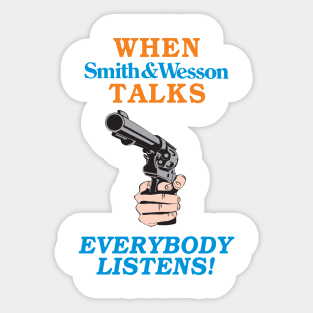 When Smith and Wesson Talks, EVERYBODY LISTENS! Sticker